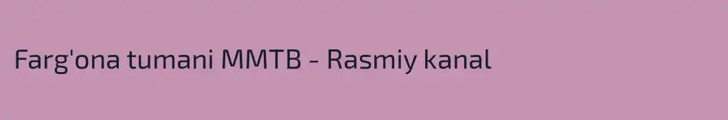 Farg'ona tumani MMTB - Rasmiy kanal